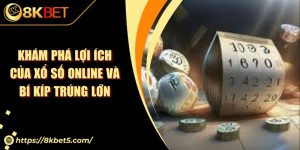 Khám Phá Lợi Ích Của Xổ Số Online Và Bí Kíp Trúng Lớn